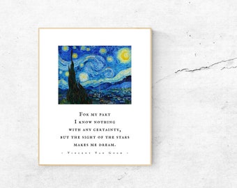 May include: A print of Vincent van Gogh's "Starry Night" painting with a quote from the artist: "For my part I know nothing with any certainty, but the sight of the stars makes me dream."