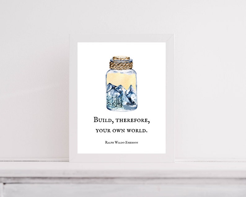 Build, therefore, your own world. Ralph Waldo Emerson, Quote Print, Message in a bottle, Adventure, Mountains, Nature, create your world image 3