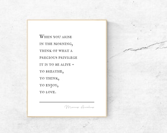 May include: Black and white typography print with a quote by Marcus Aurelius: "When you arise in the morning, think of what a precious privilege it is to be alive - to breathe, to think, to enjoy, to love."