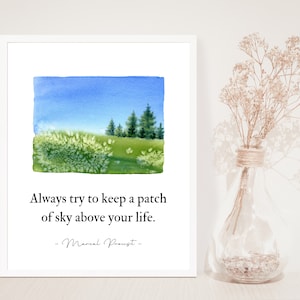 May include: A watercolor painting of a green field with trees and a blue sky. The quote "Always try to keep a patch of sky above your life. - Marcel Proust -" is written below the painting.