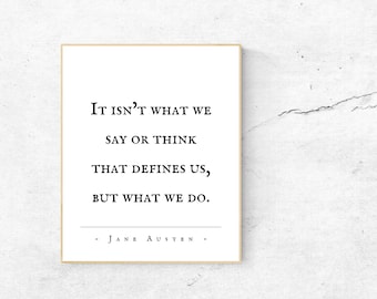 Jane Austen/It isn't what we say or think that defines us but what we do/Typography Print/Inspirational/Actions Speak/Sense and Sensibility