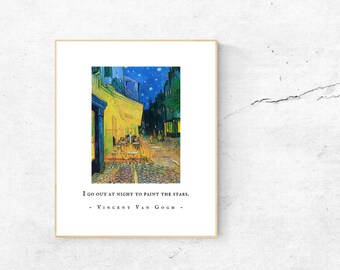 May include: A painting of a cafe at night with a starry sky. The quote "I go out at night to paint the stars. - Vincent Van Gogh -" is printed below the painting.