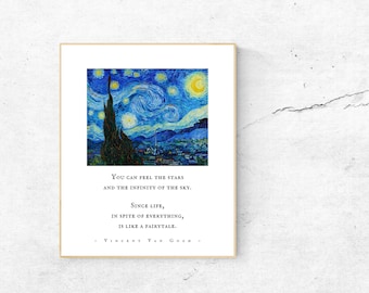 May include: A print of Vincent van Gogh's Starry Night painting with a quote from the artist: "You can feel the stars and the infinity of the sky. Since life, in spite of everything, is like a fairytale."