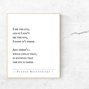 Fyodor Dostoyevsky/I see the sun, and if I don&#39;t see the sun, I know it&#39;s there/Inspirational Words/Typography Print/The Brothers Karamazov