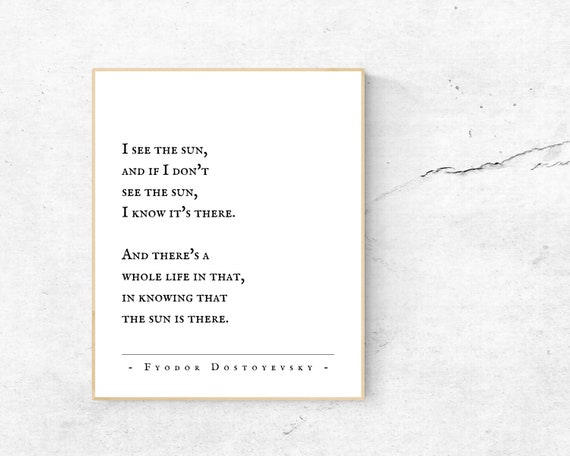 Fyodor Dostoyevsky/I see the sun, and if I don't see the sun, I know it's there/Inspirational Words/Typography Print/The Brothers Karamazov