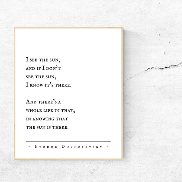 Fyodor Dostoyevsky/I see the sun, and if I don't see the sun, I know it's there/Inspirational Words/Typography Print/The Brothers Karamazov