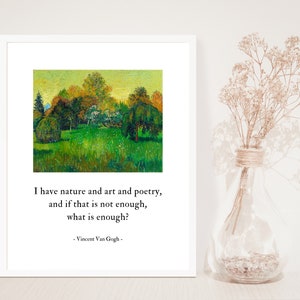 I have nature and art and poetry, and if that is not enough, what is enough? Vincent Van Gogh Quote and Painting: The Poet's Garden, 1888