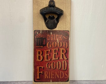 Bottle Opener Good Beer with Good Friends - handmade wood base with cast iron opener - wall mounted - vintage style beer bottle opener -