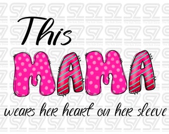 This mama wear her heart on her sleeve PNG Sublimation ready / 3 hearts come with it PNG