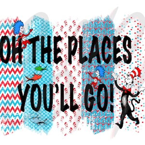 Dr seuss oh the places you&#39;ll go dr seuss week PNG sublimation