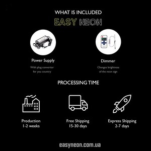 May include: A black and white illustration of a factory, a delivery truck, and a rocket ship. The text "Production 1-2 weeks", "Free Shipping 15-30 days", and "Express Shipping 2-7 days" is below each illustration. The text "WHAT IS INCLUDED EASY NEON" is at the top of the image. The text "PROCESSING TIME" is in the middle of the image. The text "easyneon.com.ua" is at the bottom of the image.