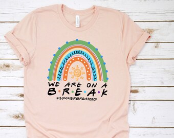 We are on a Break Tshirt, Summer Break 2023,Summer Vacation Shirt for Teachers, End Of The Year Teacher  Gift Shirt,Last Day Of School Shirt