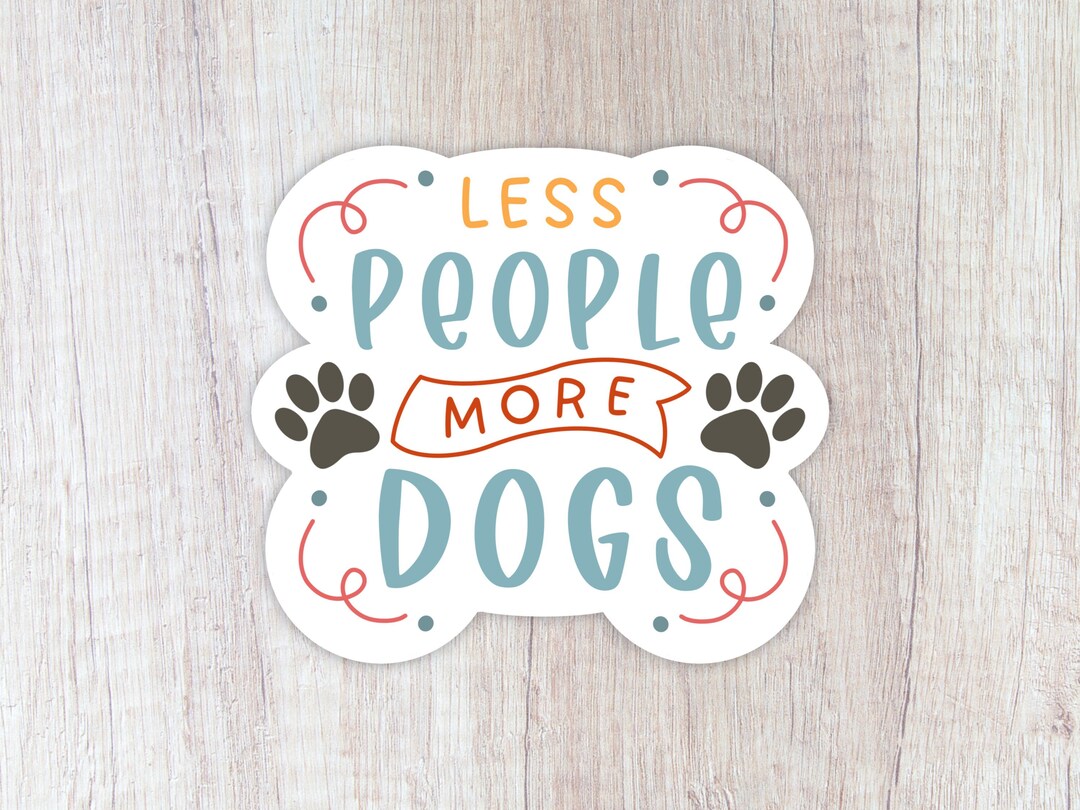 Less People More Dogs Sticker, Introvert Sticker, Puppy Sticker, Pet ...