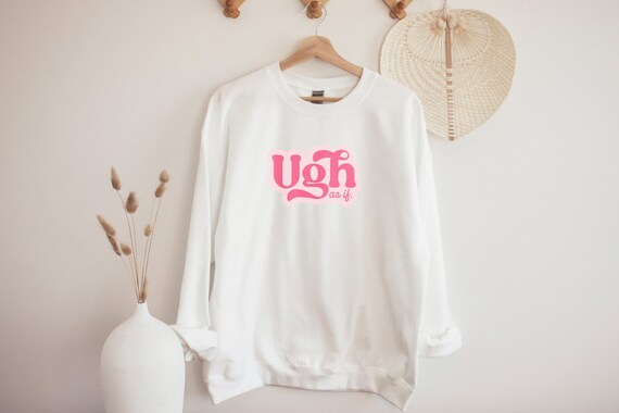 Ugh as If Sweatshirt Clueless Crewneck 