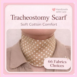 May include: A tan tracheostomy scarf with white polka dots worn around the neck. The image includes the text: Tracheostomy Scarf, Soft Cotton Comfort, Handmade with Care, and 66 Fabrics Choices. The scarf is made of soft cotton fabric.