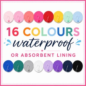 May include: Sixteen colourful, round, waterproof items with a pin closure are displayed. The image shows a range of colours, such as pink, red, yellow, and blue. The text on the image reads "16 COLOURS waterproof OR ABSORBENT LINING."