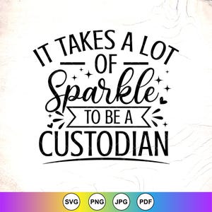 Puede incluir: Gráfico en blanco y negro con el texto "IT TAKES A LOT OF Sparkle TO BE A CUSTODIAN". El diseño incluye estrellas y flechas, y la parte inferior tiene iconos de tipo de archivo.