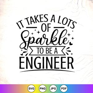Könnte beinhalten: Schwarz-weißes Grafikdesign mit dem Text "IT TAKES A LOTS OF Sparkle TO BE A ENGINEER". Das Design enthält Sterne und dekorative Elemente. Dateityp-Symbole: SVG, PNG, JPG und PDF unten.