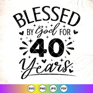 Benedetto da Dio per 40 anni SVG, Compleanno religioso SVG, Maglietta per il 40° compleanno SVG, Regalo per donne del 40° compleanno SVG, 40° compleanno SVG, Download istantaneo per Cricut