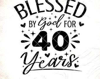 Blessed By God For 40 Years SVG:Religious Birthday Shirt Design,Birthday gift,Cricut Cut Files,Digital Download