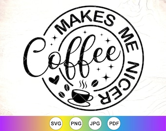 May include: Black and white graphic design with the text "Coffee Makes Me Nicer" in a circle. The design includes a coffee cup with steam and coffee beans.