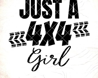 May include: Black and white graphic design with the text "Just a 4x4 girl" with tire tread marks on either side of the 4x4.