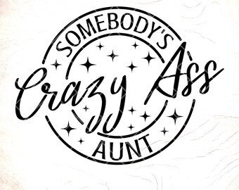 Crazy Aunt SVG: Funny Sarcasm Aunt Shirt Design, Cricut Cut Files, Digital Download