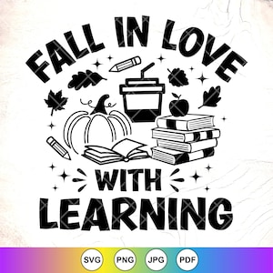 May include: Black and white graphic with the text "FALL IN LOVE WITH LEARNING". The design includes a pumpkin, books, an apple, pencils, and fall leaves. The image also includes the file type icons: SVG, PNG, JPG, and PDF.