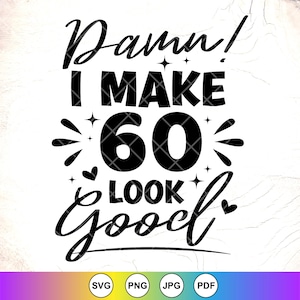 Damn I Make 60 Look Good SVG, 60e verjaardag Svg, 60 jaar oude Svg, grappig verjaardagscadeau, verjaardagskoningin svg, instant downloadbestanden voor Cricut