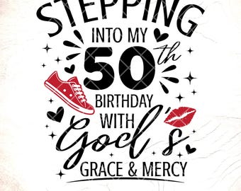 50th Birthday SVG: Stepping Into My 50th With God's Grace,Cricut Cut Files,Digital Download