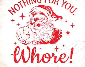 Funny Santa "Nothing For You" SVG, Sarcastic Christmas Gift, Cut File (Digital Download)