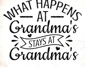 What Happens At Grandma's Stays At Grandma's SVG, Best Grandma Ever Svg, Grandma Shirt ,Grandma Gifts svg, Instant Download Files for Cricut