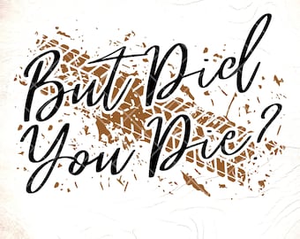 But Did You Die SVG: Funny Off Road svg,Mudding Shirt Design,Cricut Cut Files,Digital Download