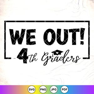 We Out 4th Grade SVG: Graduation Shirt Design,Last Day of School SVG,Cricut Cut Files,Digital Download