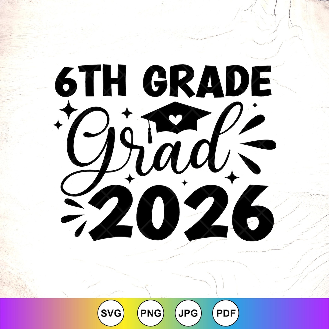 6th Grade Grad 2026 SVG: Last Day of School Design, Graduation Gift ...