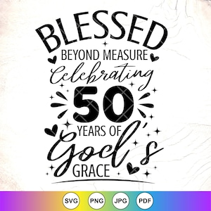 Blessed Beyond Measure viering van 50 jaar Gods genade SVG, religieuze verjaardag SVG, 50e verjaardag shirt SVG, Instant Download voor Cricut