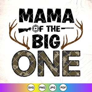 Mama of the Big One Hunter SVG, Deer Hunting svg, Mama Hunting Birthday svg, Hunter gift, Family Hunting svg, Arquivos de download instantâneo para Cricut