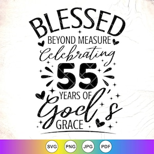 Bienheureux au-delà de toute mesure célébrant les 55 ans de la grâce de Dieu SVG, svg anniversaire religieux, 55e anniversaire chemise svg, téléchargement immédiat pour Cricut