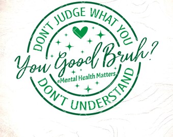 Mental Health Matters SVG: You Good Bruh, Awareness Design,Cricut Cut Files, Digital Download
