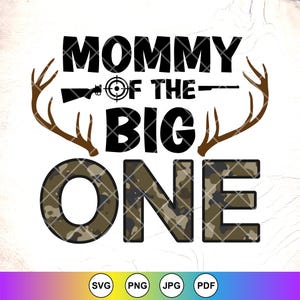 Mommy of the Big One Hunter SVG, Deer Hunting svg, Mama Hunting Birthday svg, Hunter gift, Family Hunting svg, Arquivos para download instantâneo para Cricut