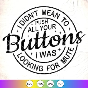 Sarkastisches Design, I Didn't Mean to Push Your Buttons I Was Looking for Mute SVG, lustiges Sprichwort, Sarkasmus svg, Instant Download-Datei für Cricut