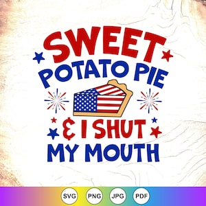 May include: A graphic design featuring the red text SWEET, blue text POTATO PIE, and red text & I SHUT MY MOUTH. A slice of pie with a crust and a filling patterned like the American flag is centred, flanked by blue and red star and firework icons.