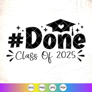 Done Class of 2025 SVG, Senior 2025 SVG,Class Of 2025 SVG,Graduation svg,Last Day of School,Graduation Gift,Instant Download File for Cricut
