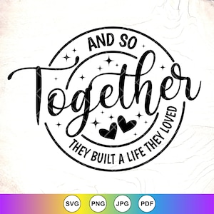 Y así juntos construyeron una vida que amaron SVG, boda svg, regalo de compromiso, regalo de pareja svg, granja svg, archivos de descarga instantánea para Cricut