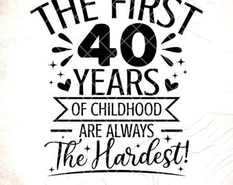 Funny 40th Birthday SVG:The First 40 Years,40th Birthday Shirt Design,Birthday Gift,Cricut Cut Files,Digital Download