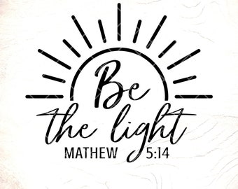 Be The Light SVG,Mathew 5:14,Bible Verse, Christian Svg, Believe Svg,Religious Faith Svg,Motivational Svg, Instant Download Files for Cricut