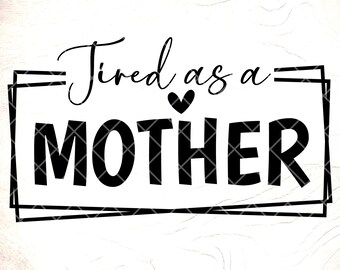 Müde wie eine Mutter SVG - Mom Life Zitat, Cricut Cut Files, digitaler Download