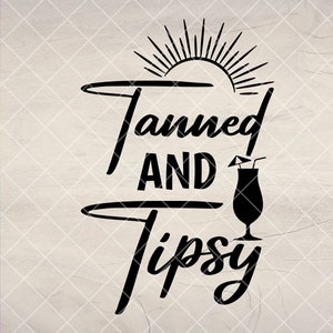 Tanned and Tipsy Svg, Beach svg, Summertime svg, Vacation svg, Sea Life Svg, holiday svg, Summer Vacay svg,Instant Download Files for Cricut