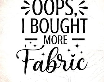 Funny Sewing Quote SVG: Love Quilting, Oops I Bought More Fabric (Digital Download)