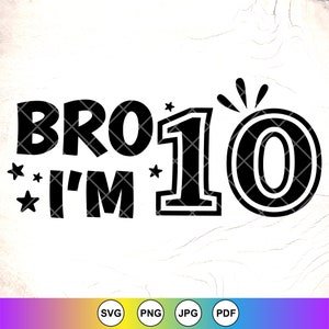 Bro ich bin 10 svg, 10 Jahre alt SVG, Birthday Boy svg, Jungen 10.Geburtstagsgeschenk, bBirthday Party Shirt svg, Instant Download Files für Cricut
